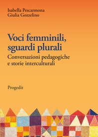 Voci femminili, sguardi plurali. Conversazioni pedagogiche e storie interculturali - Librerie.coop
