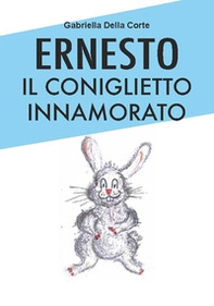 Ernesto il coniglietto innamorato - Librerie.coop Ernesto il coniglietto innamorato - Librerie.coop