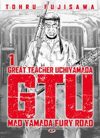 G.T.U. Great teacher Uchiyamada. Mad Yamada fury road. Ediz. variant - Vol. 1 - Librerie.coop