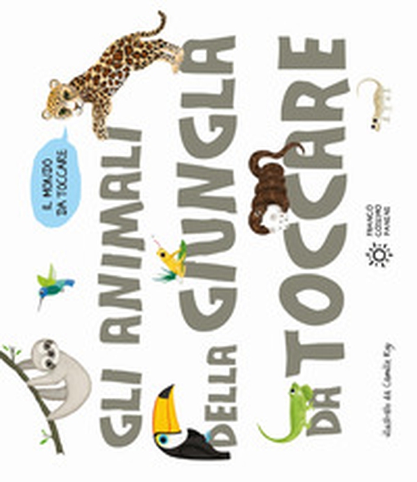Gli animali della giungla da toccare - Librerie.coop Gli animali della giungla da toccare - Librerie.coop
