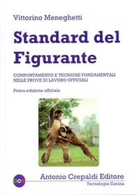 Standard del figurante. Comportamento e tecniche fondamentali nelle prove di lavoro ufficiali - Librerie.coop
