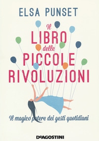 Il libro delle piccole rivoluzioni. Il magico potere dei gesti quotidiani - Librerie.coop