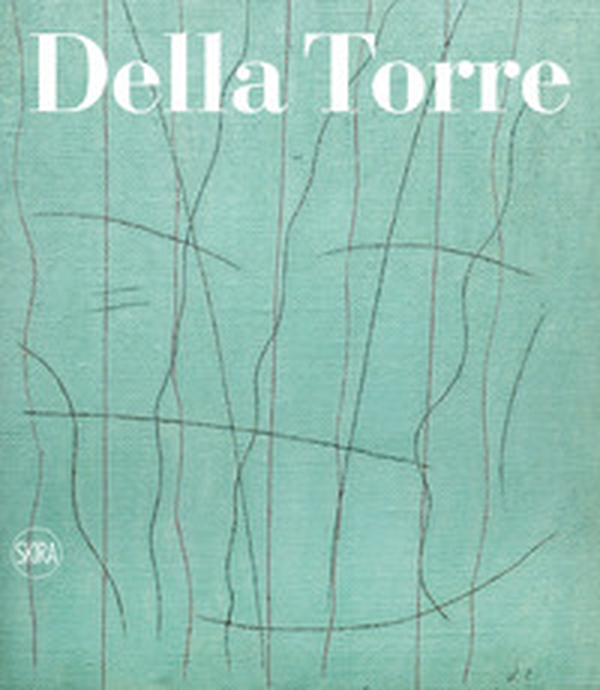 Enrico Della Torre. Catalogo ragionato dell'opera pittorica 1953-2020. Ediz. italiana e inglese - Librerie.coop Enrico Della Torre. Catalogo ragionato dell'opera pittorica 1953-2020. Ediz. italiana e inglese - Librerie.coop