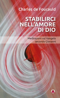 Stabilirci nell'amore di Dio. Meditazioni sul Vangelo secondo Giovanni - Librerie.coop Stabilirci nell'amore di Dio. Meditazioni sul Vangelo secondo Giovanni - Librerie.coop