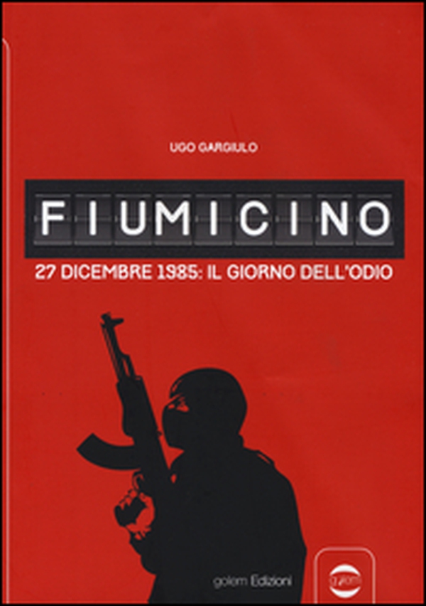 Fiumicino. 27 dicembre 1985: il giorno dell'odio - Librerie.coop Fiumicino. 27 dicembre 1985: il giorno dell'odio - Librerie.coop