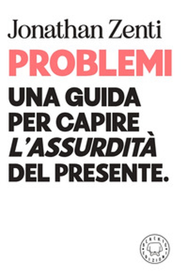 Problemi. Una guida per capire «l'assurdità» del presente - Librerie.coop Problemi. Una guida per capire «l'assurdità» del presente - Librerie.coop