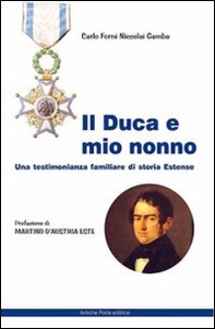 Il duca e mio nonno. Una testimonianza familiare di storia estense - Librerie.coop
