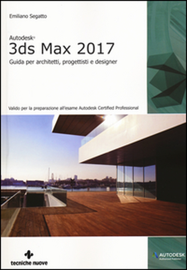 Autodesk 3DS Max 2017. Guida per architetti, progettisti e designer - Librerie.coop Autodesk 3DS Max 2017. Guida per architetti, progettisti e designer - Librerie.coop