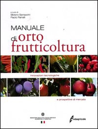 Manuale di ortofrutticoltura. Innovazioni tecnologiche e prospettive di mercato - Librerie.coop