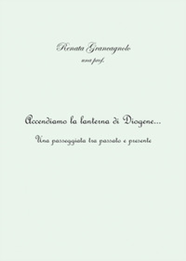 Accendiamo la lanterna di Diogene... Una passeggiata tra passato e presente - Librerie.coop Accendiamo la lanterna di Diogene... Una passeggiata tra passato e presente - Librerie.coop