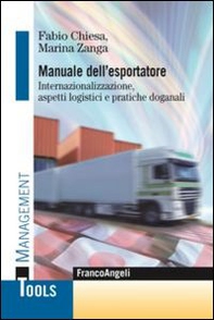 Manuale dell'esportatore. Internazionalizzazione, aspetti logistici e pratiche doganali - Librerie.coop