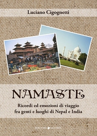 Namaste. Ricordi ed emozioni di viaggio fra genti e luoghi di Nepal e India - Librerie.coop
