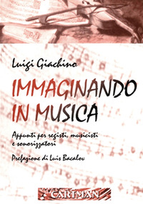 Immaginando in musica. Appunti per registi, musicisti e sonorizzatori - Librerie.coop
