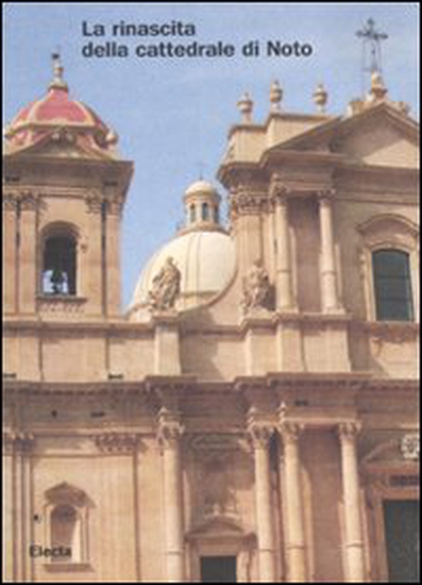 La rinascita della cattedrale di Noto - Librerie.coop La rinascita della cattedrale di Noto - Librerie.coop