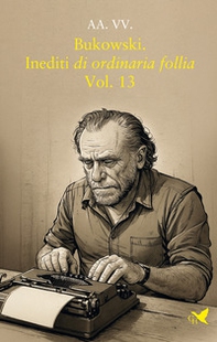 Bukowski. Inediti di ordinaria follia - Vol. 13 - Librerie.coop