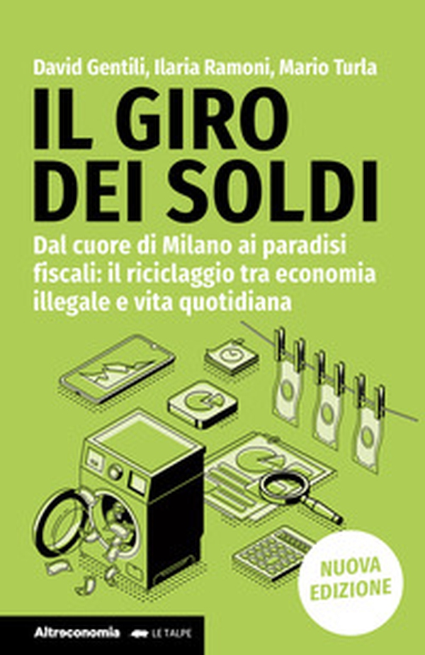 Il giro dei soldi. Dal cuore di Milano ai paradisi fiscali: il riciclaggio tra economia illegale e vita quotidiana - Librerie.coop Il giro dei soldi. Dal cuore di Milano ai paradisi fiscali: il riciclaggio tra economia illegale e vita quotidiana - Librerie.coop