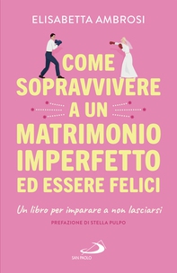Come sopravvivere a un matrimonio imperfetto ed essere felici - Librerie.coop Come sopravvivere a un matrimonio imperfetto ed essere felici - Librerie.coop