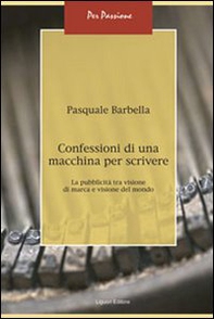 Confessioni di una macchina per scrivere. La pubblicità tra visione di marca e visione del mondo - Librerie.coop Confessioni di una macchina per scrivere. La pubblicità tra visione di marca e visione del mondo - Librerie.coop