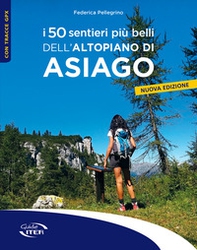 I 50 sentieri più belli dell'Altopiano di Asiago - Librerie.coop