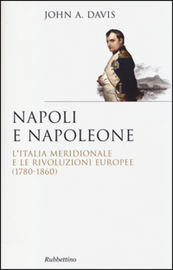 Napoli e Napoleone. L'Italia meridionale e le rivoluzioni europee (1780-1860) - Librerie.coop