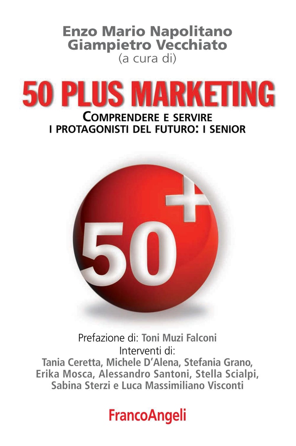 Cinquanta plus marketing. Comprendere e servire i protagonisti del futuro: i senior - Librerie.coop Cinquanta plus marketing. Comprendere e servire i protagonisti del futuro: i senior - Librerie.coop