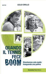 Quando il tennis fece boom. Diventammo ceto medio inseguendo una pallina - Librerie.coop