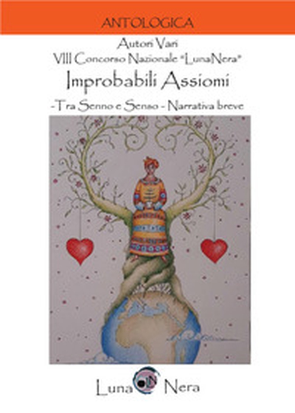 Improbabili assiomi. Tra senno e senso. 8º Concorso nazionale «LunaNera». Narrativa breve - Librerie.coop Improbabili assiomi. Tra senno e senso. 8º Concorso nazionale «LunaNera». Narrativa breve - Librerie.coop