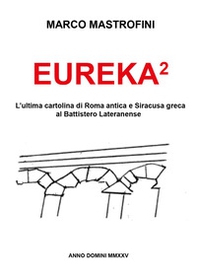 Eureka². L'ultima cartolina di Roma antica e Siracusa greca al Battistero Lateranense - Librerie.coop