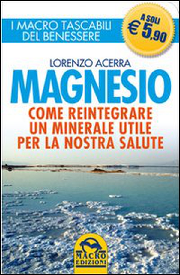 Magnesio. Come reintegrare un minerale utile per la nostra salute - Librerie.coop Magnesio. Come reintegrare un minerale utile per la nostra salute - Librerie.coop