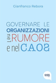 Governare le organizzazioni nel rumore e nel caos - Librerie.coop Governare le organizzazioni nel rumore e nel caos - Librerie.coop