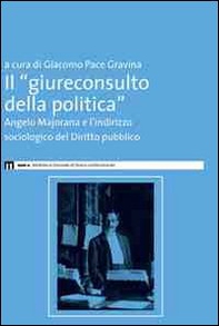 Il giureconsulto della politica. Angelo Majorana e l'indirizzo sociologico del diritto pubblico - Librerie.coop