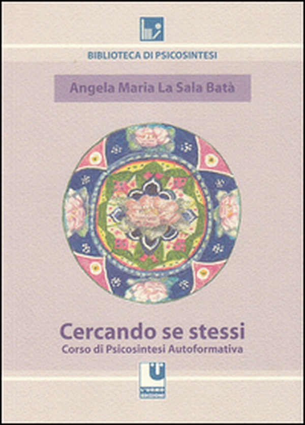 Cercando se stessi. Corso di psicosintesi autoformativa - Librerie.coop Cercando se stessi. Corso di psicosintesi autoformativa - Librerie.coop