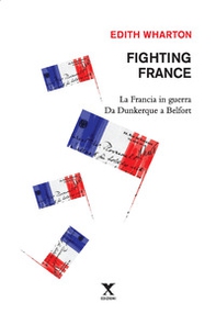 Fighting France. La Francia in guerra da Dunkerque a Belfort - Librerie.coop