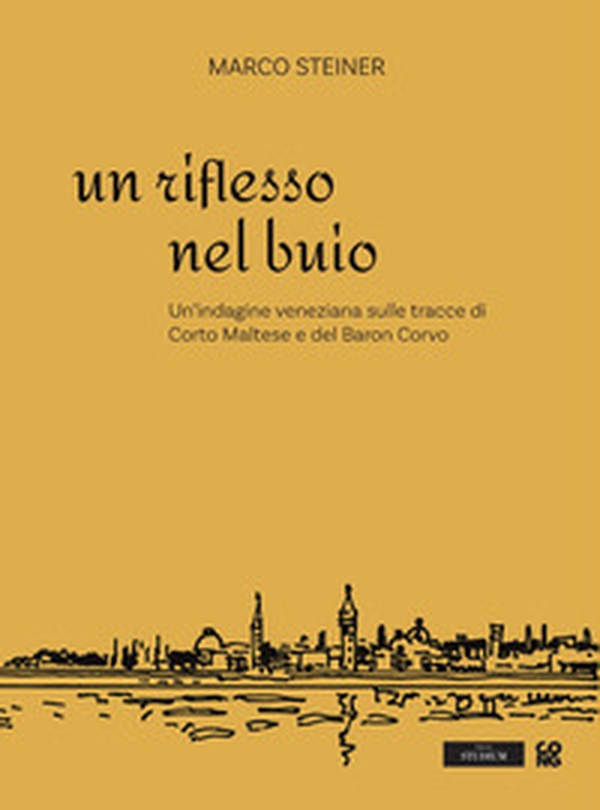 Un riflesso nel buio. Un'indagine veneziana sulle tracce di Corto Maltese e del Baron Corvo - Librerie.coop