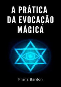 A prática da evocação mágica - Librerie.coop