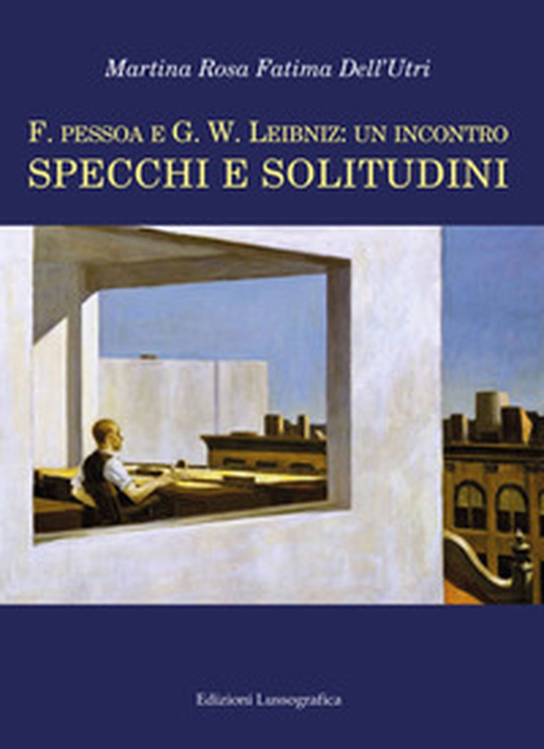 F. Pessoa e G.W. Leibniz: un incontro. Specchi e solitudini - Librerie.coop F. Pessoa e G.W. Leibniz: un incontro. Specchi e solitudini - Librerie.coop
