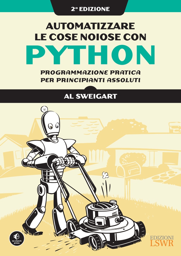 Automatizzare le cose noiose con Python. II edizione - Librerie.coop Automatizzare le cose noiose con Python. II edizione - Librerie.coop