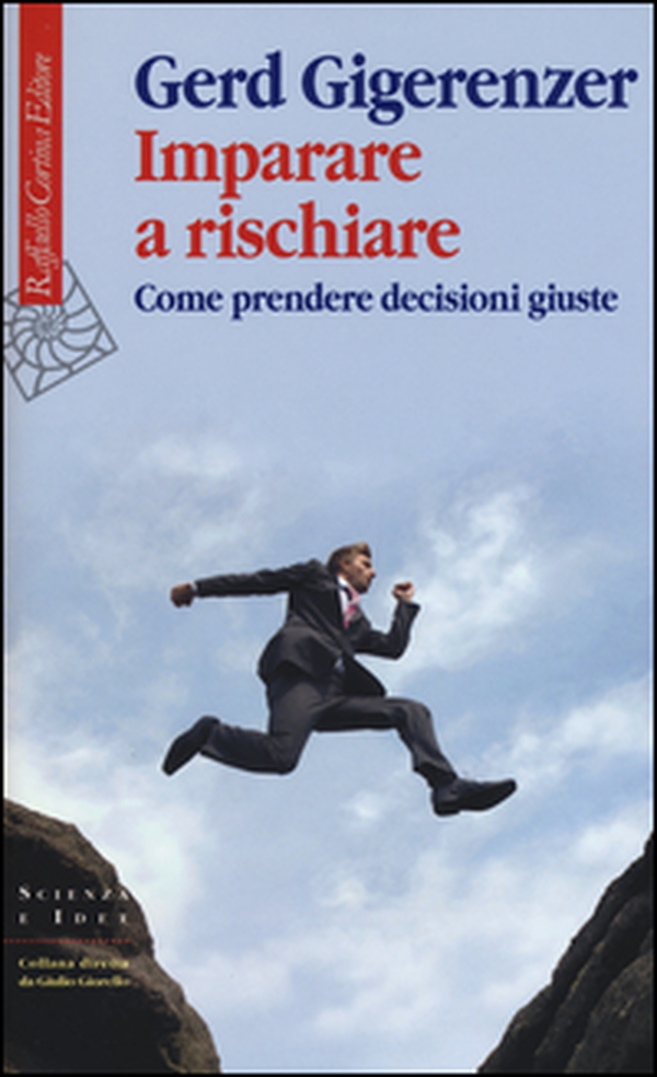 Imparare a rischiare. Come prendere decisioni giuste - Librerie.coop Imparare a rischiare. Come prendere decisioni giuste - Librerie.coop
