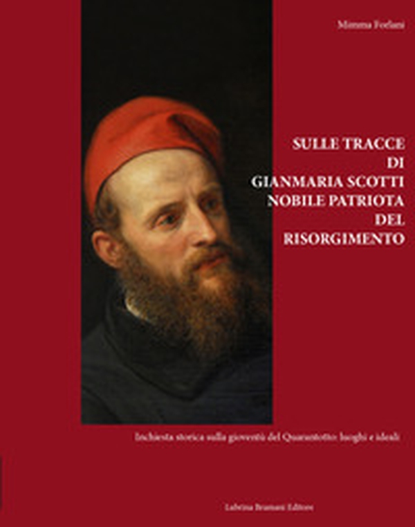 Sulle tracce di Gianmaria Scotti, nobile patriota del Risorgimento. Inchiesta storica sulla gioventù del Quarantotto: luoghi e ideali - Librerie.coop Sulle tracce di Gianmaria Scotti, nobile patriota del Risorgimento. Inchiesta storica sulla gioventù del Quarantotto: luoghi e ideali - Librerie.coop