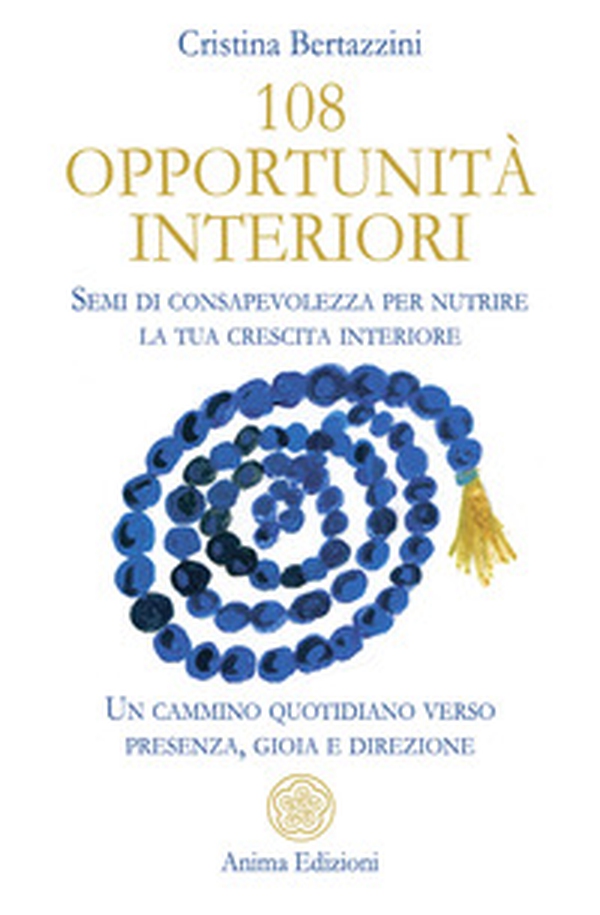 108 opportunità interiori. Semi di consapevolezza per nutrire la tua crescita interiore. Un cammino quotidiano verso presenza, gioia e direzione - Librerie.coop