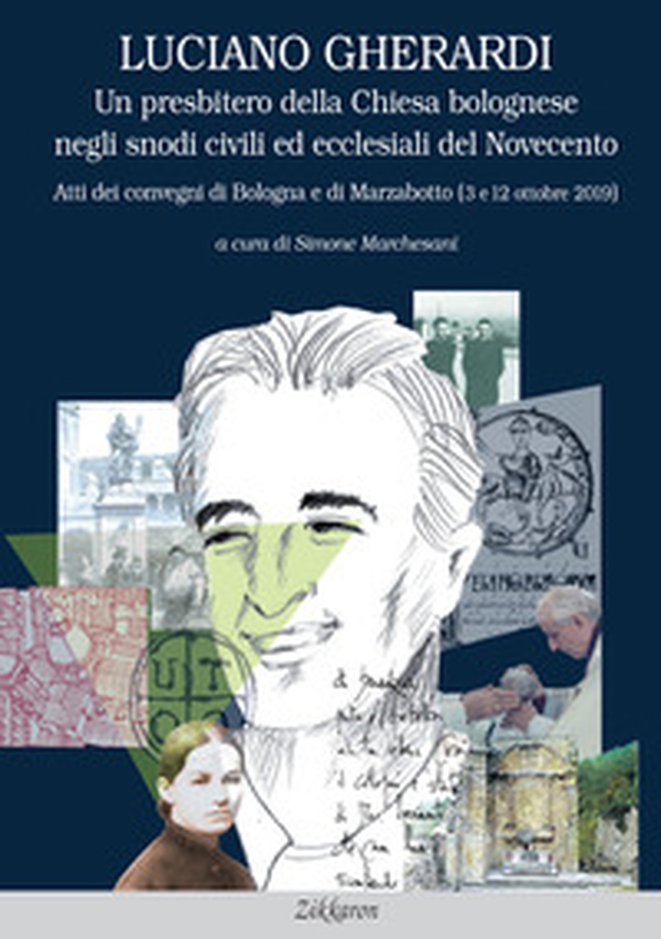 Luciano Gherardi. Un presbitero della Chiesa bolognese negli snodi civili ed ecclesiali del Novecento. Atti dei convegni di Bologna e Marzabotto (3 e 12 ottobre 2019) - Librerie.coop Luciano Gherardi. Un presbitero della Chiesa bolognese negli snodi civili ed ecclesiali del Novecento. Atti dei convegni di Bologna e Marzabotto (3 e 12 ottobre 2019) - Librerie.coop