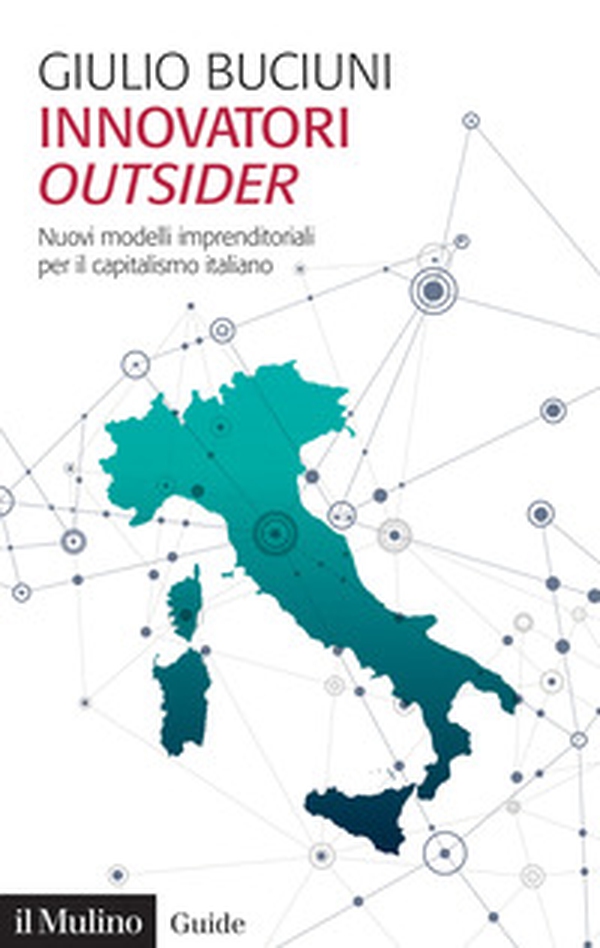 Innovatori outsider. Nuovi modelli imprenditoriali per il capitalismo italiano - Librerie.coop Innovatori outsider. Nuovi modelli imprenditoriali per il capitalismo italiano - Librerie.coop