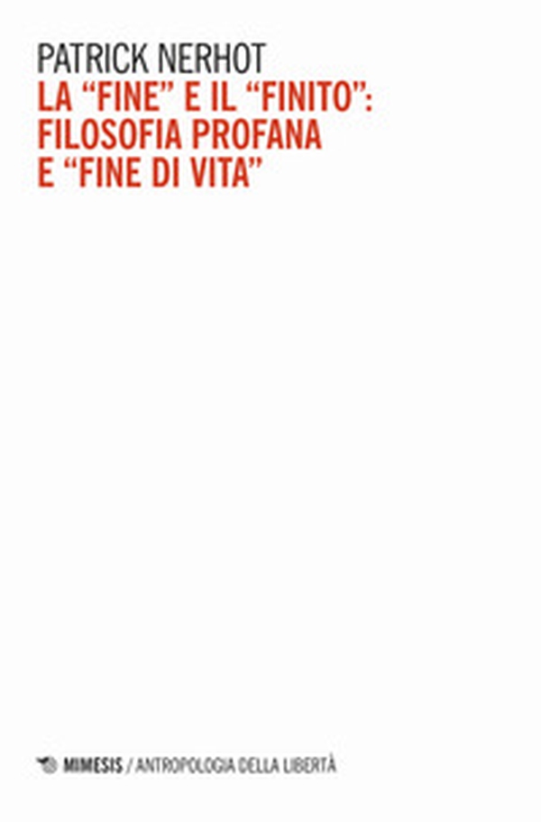 La «fine» e il «finito»: filosofia profana e «fine di vita» - Librerie.coop La «fine» e il «finito»: filosofia profana e «fine di vita» - Librerie.coop