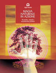 Magia naturale in azione. Tecniche, rituali e incantesimi positivi - Librerie.coop