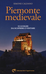 Piemonte medievale. 55 luoghi da scoprire e visitare - Librerie.coop