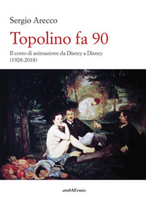 Topolino fa 90. Il corto di animazione da Disney a Disney (1928-2018) - Librerie.coop