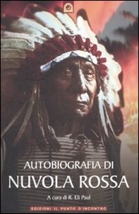 Autobiografia di Nuvola Rossa. Capo guerriero Oglala - Librerie.coop