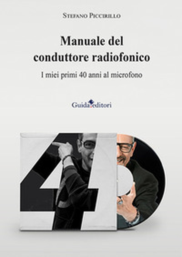 Manuale del conduttore radiofonico. I miei primi 40 anni al microfono - Librerie.coop Manuale del conduttore radiofonico. I miei primi 40 anni al microfono - Librerie.coop
