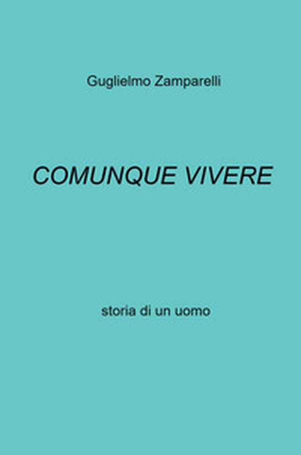 Comunque vivere. Storia di un uomo - Librerie.coop Comunque vivere. Storia di un uomo - Librerie.coop