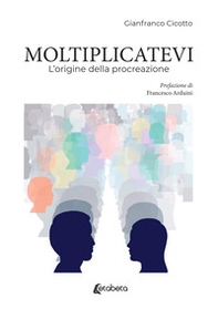 Moltiplicatevi. L'origine della procreazione - Librerie.coop